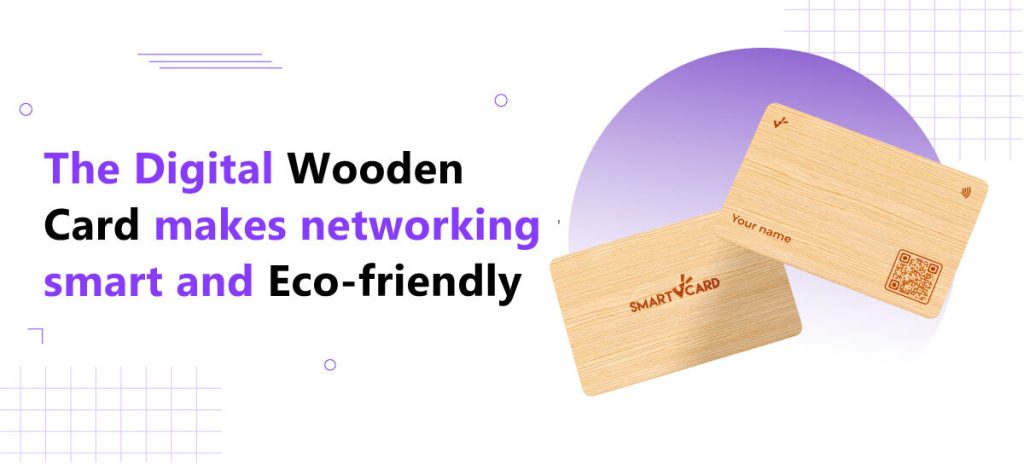 The Digital Wooden Card makes networking smart and Eco-friendly.